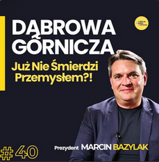 Jak przemysłowe miasto stało się miejscem do życia? Wywiad z prezydentem Marcinem Bazylakiem.