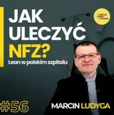  Jak uleczyć NFZ? Lean Management w Centrum Leczenia Oparzeń w Siemianowicach Śląskich.